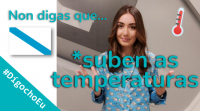 Non digas que *suben as temperaturas #DígochoEu