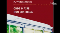 'Onde o aire non era brisa': María Victoria Moreno nos seus libros